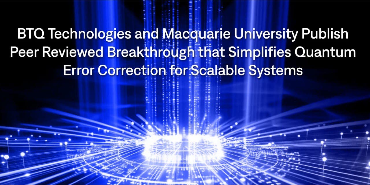 BTQ Technologies and Macquarie University Publish Peer Reviewed Breakthrough that Simplifies Quantum Error Correction for Scalable Systems cover