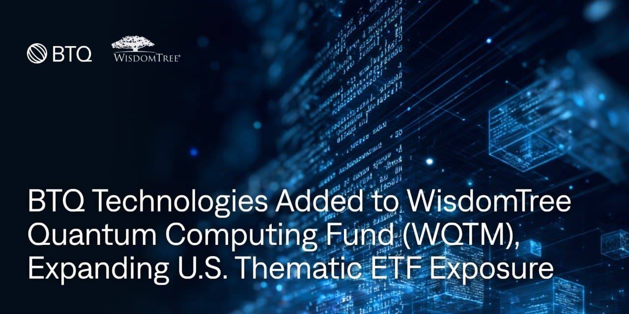 https://www.newswire.ca/news-releases/btq-technologies-added-to-wisdomtree-quantum-computing-fund-wqtm-expanding-u-s-thematic-etf-exposure-821664046.html cover