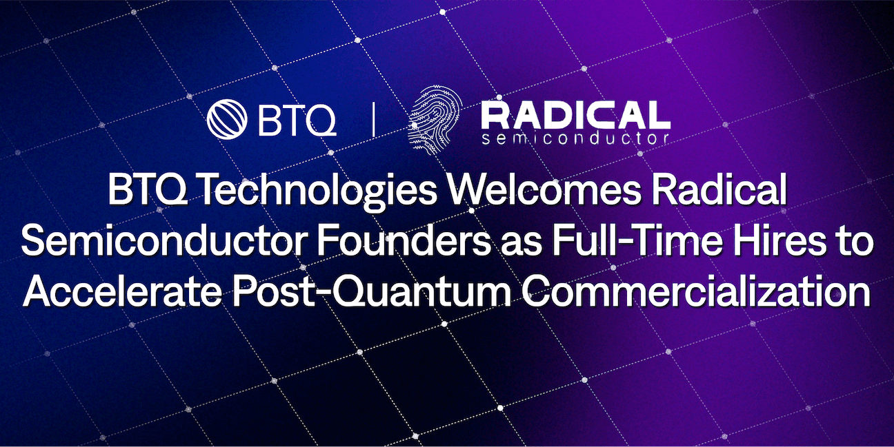 BTQ Technologies Welcomes Radical Semiconductor Founders as Full-Time Hires to Accelerate Post-Quantum Commercialization cover