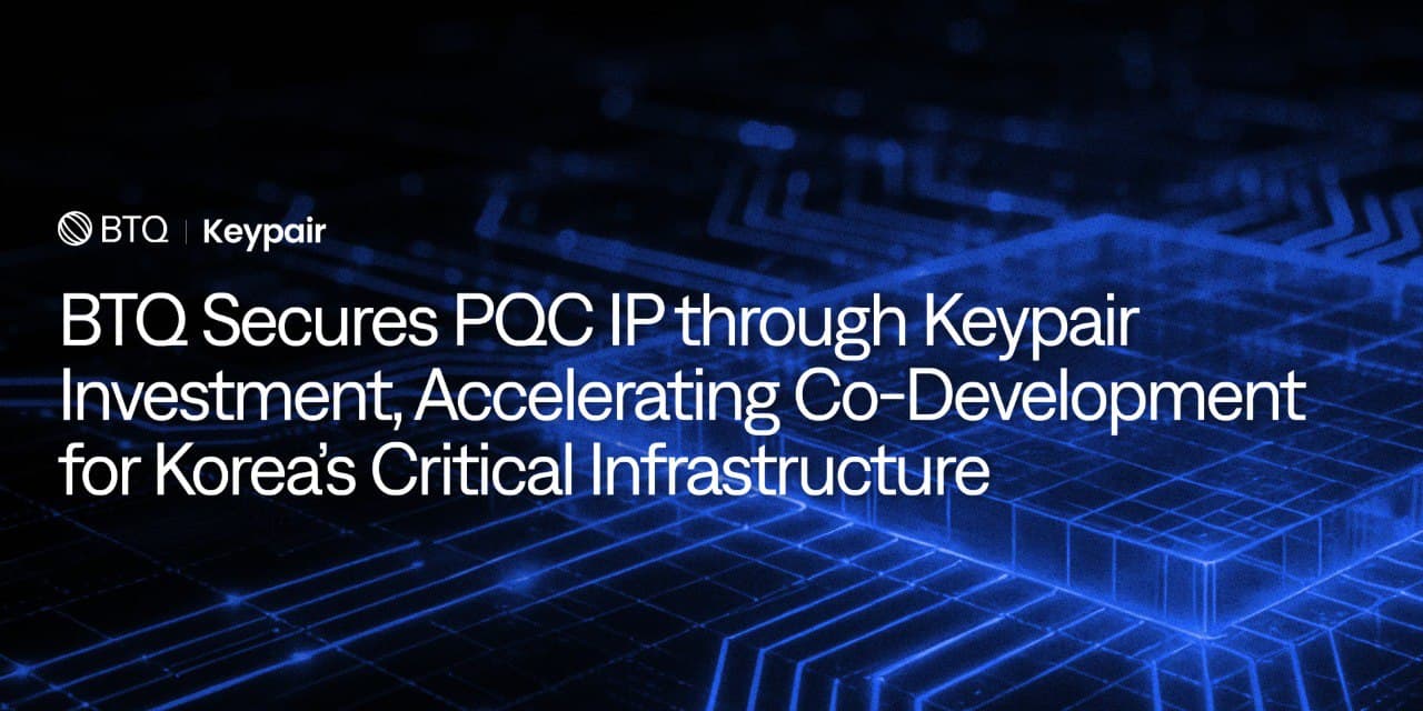 BTQ Technologies Acquires Post-Quantum Cryptography IP Through Strategic Investment in Keypair, Accelerating Co-Development of Hardware-Rooted Security for Korea's Critical Infrastructure cover